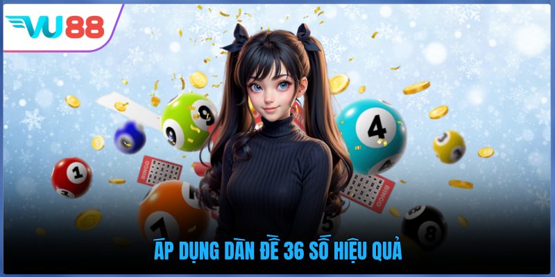 Áp dụng dàn đề 36 số hiệu quả
