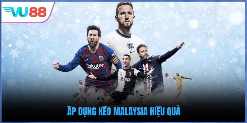 Áp dụng kèo Malaysia hiệu quả