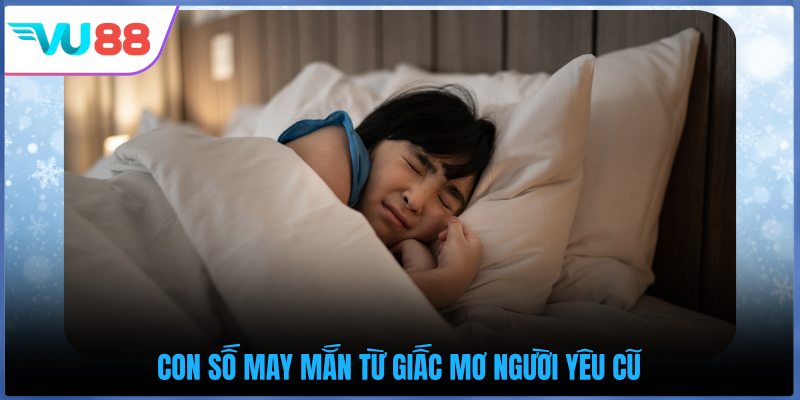 Con số may mắn từ giấc mơ người yêu cũ