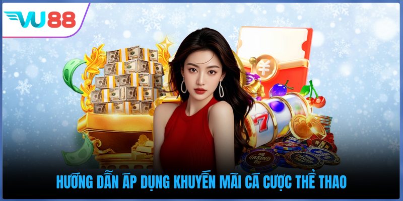 Hướng dẫn áp dụng khuyến mãi cá cược thể thao
