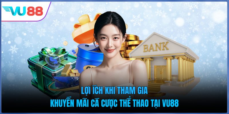 Lợi Ích Khi Tham Gia Khuyến Mãi Cá Cược Thể Thao Tại VU88