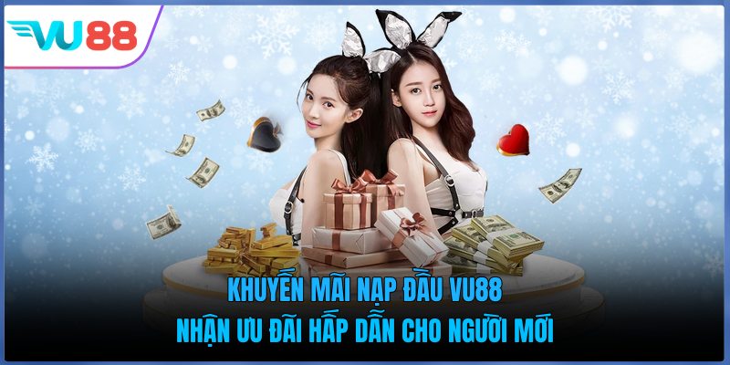 Khuyến Mãi Nạp Đầu Vu88 - Nhận Ưu Đãi Hấp Dẫn Cho Người Mới