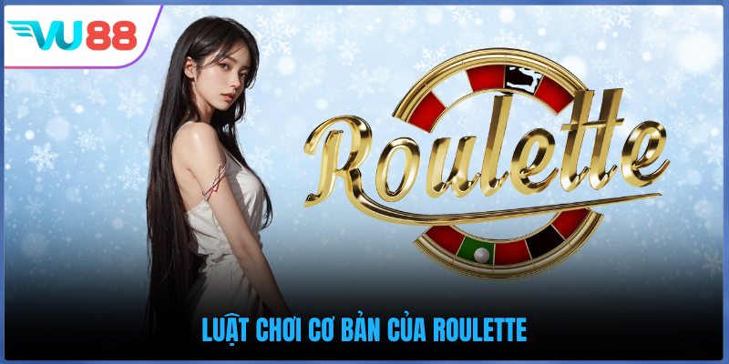 Luật chơi cơ bản của Roulette