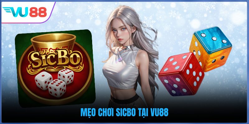 Mẹo chơi Sicbo tại VU88