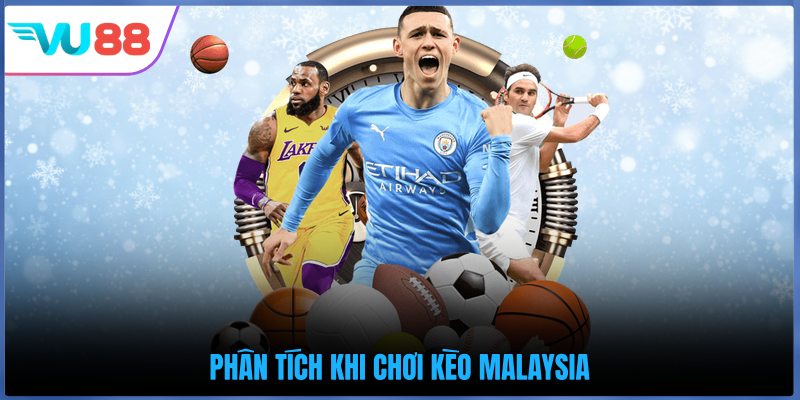 Phân tích khi chơi kèo Malaysia