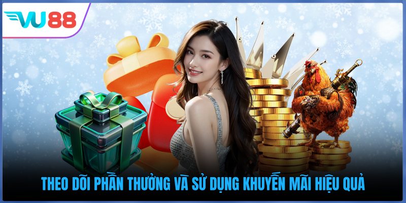 Theo dõi phần thưởng và sử dụng khuyến mãi hiệu quả