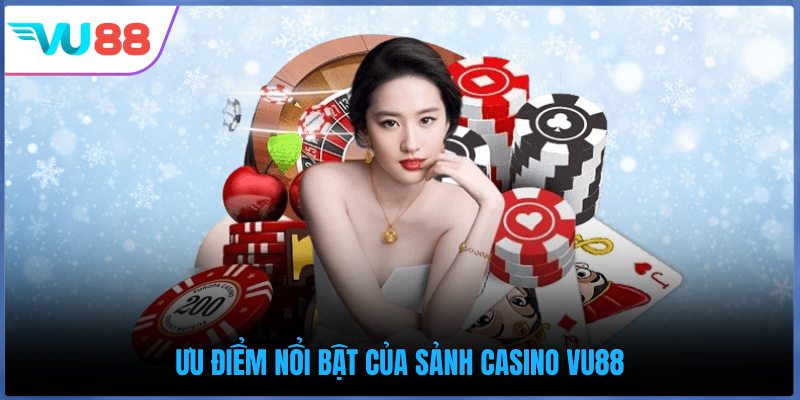 Ưu điểm nổi bật của sảnh casino VU88