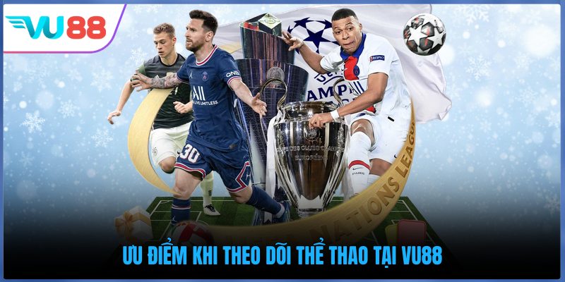 Ưu điểm khi theo dõi thể thao tại VU88